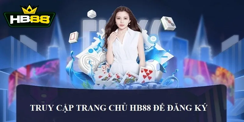 Vào trang chủ HB88 để tiến hành đăng ký HB88 Vào trang chủ HB88 để tiến hành đăng ký HB88